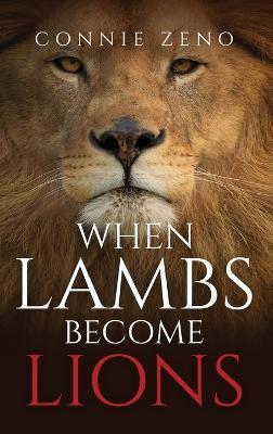 When Lambs Become Lions - Connie Zeno