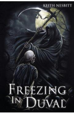 Coperta cărții 'Freezing in Duval: The Trilogy - Keith Nesbitt'