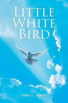 Little White Bird - Bonnie L. Dunlap