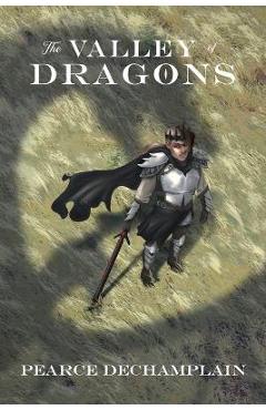 Coperta cărții 'The Valley of Dragons - Pearce Dechamplain'