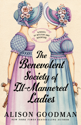 The Benevolent Society of Ill-Mannered Ladies: A Novel of Mystery and Adventure - Alison Goodman