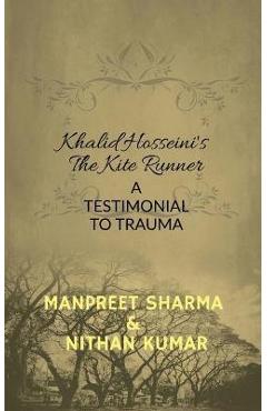 Coperta cărții 'Khalid Hosseini's The Kite Runner: A Testimonial to Trauma - Manpreet Sharma'