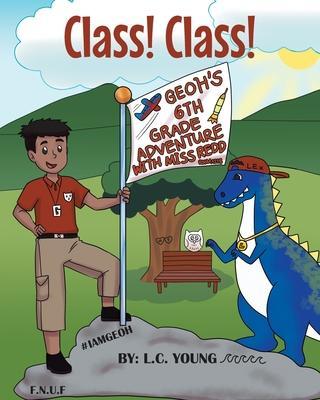 Class! Class!: Geoh's 6th Grade Adventure with Miss Redd - L. C. Young
