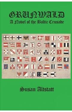 Poza produsului Grunwald: A Novel of the Baltic Crusade - Susan Altstatt