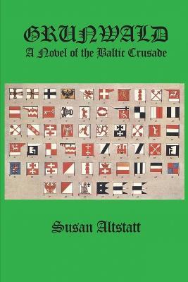 Grunwald: A Novel of the Baltic Crusade - Susan Altstatt