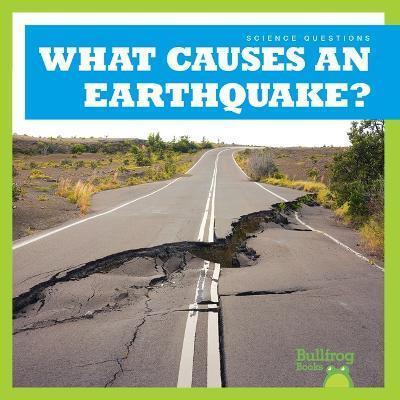 What Causes an Earthquake? - Megan Cooley Peterson