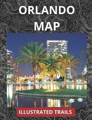 Orlando Map & Illustrated Trails: Guide to Hiking, Biking and Exploring Orlando - Shawn Travels