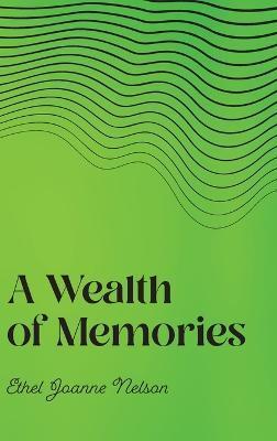 A Wealth of Memories - Ethel Joanne Nelson
