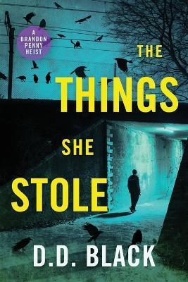 The Things She Stole - D. D. Black