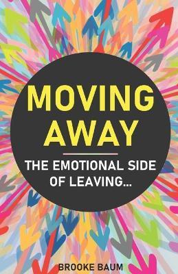 Moving Away: The Emotional Side of Leaving - Brooke Baum