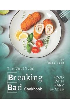 Poza produsului The Unofficial Breaking Bad Cookbook: Food with Many Shades - Rene Reed