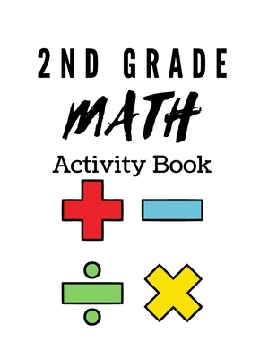 2nd Grade Math Activity Book: math basics, add and subtract and much more! - Nita Parker