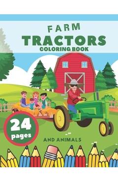 Coperta cărții 'Farm Tractors Coloring Book And Animals: Farming Animal Relaxation Stress For Kids Village - Golden Arrow'