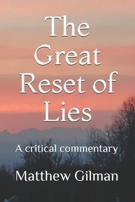The Great Reset of Lies: A critical commentary - Matthew Gilman