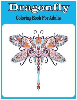 Dragonfly Coloring Book For Adults: An Dragonfly Coloring Book For Adults with 30 unique beautiful Dragonfly coloring for stress relieving and relaxat - Farabi Foysal