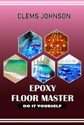 Epoxy Floor Master: Do It Yourself - Clems Johnson