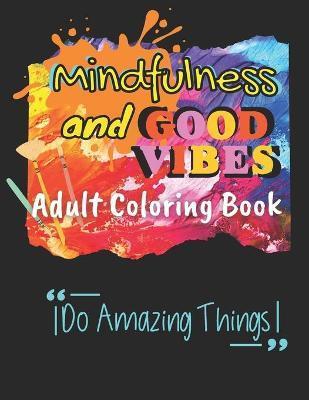 Mindfulness and Good Vibes Adult Coloring Book: Coloring Book with Good Vibes Quotes and Inspiration with Stress Relieving and Relaxation with Cute, F - Wendy Blu