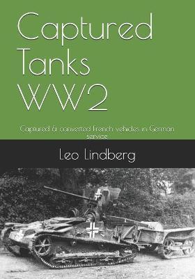 Captured Tanks WW2: Captured & converted French vehicles in German service - Leo Lindberg