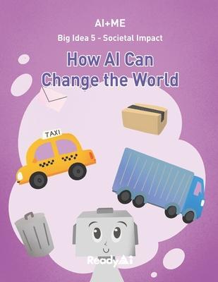 AI+Me: Big Idea 5 - Societal Impact: How AI Can Change the World - Readyai