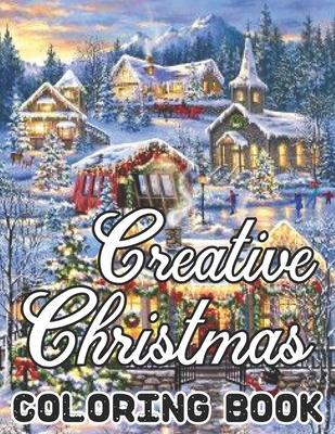 Creative Christmas Coloring Book: An Adult Beautiful grayscale images of Winter Christmas holiday scenes, Santa, reindeer, elves, tree lights (Life Ho - Richard Mosley