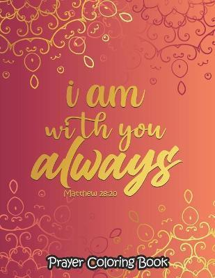 I am with you always - Coloring Book: 52 Religious Coloring Pages Gift for Christian Girls and Women, Inspirational Quote Sayings and Uplifting Religi - Sawaar Coloring