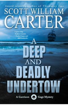 Coperta cărții 'A Deep and Deadly Undertow: A Garrison Gage Mystery - Scott Willilam Carter'