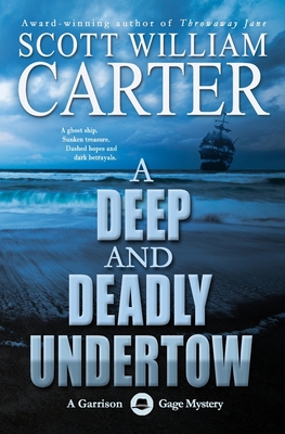 A Deep and Deadly Undertow: A Garrison Gage Mystery - Scott Willilam Carter