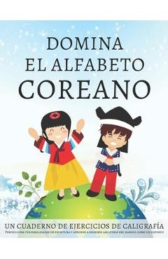 Coperta cărții 'Domina el alfabeto coreano, un cuaderno de ejercicios de caligrafía: Perfecciona tus habilidades de escritura y aprende'
