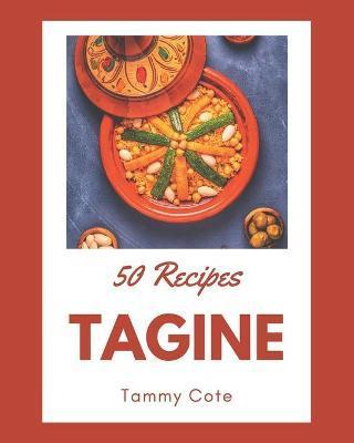 50 Tagine Recipes: A Tagine Cookbook that Novice can Cook - Tammy Cote