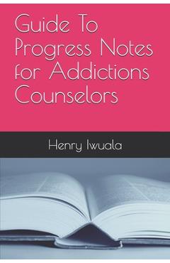 Coperta cărții 'Guide To Progress Notes for Addictions Counselors - Henry Iwuala'