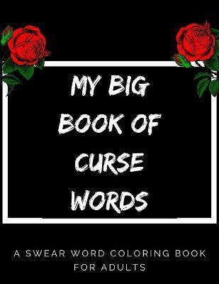 My Big Book Of Curse Words: swear word coloring book for adults large print mandala patterns - Great for relieving stress ... - help to fight anxi - Issam Zouaidia