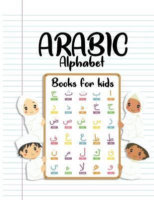 Arabic Alphabet Books For Kids: Arabic from the beginning - Workbook Practice For Kindergarteners - Ahmed Artsen