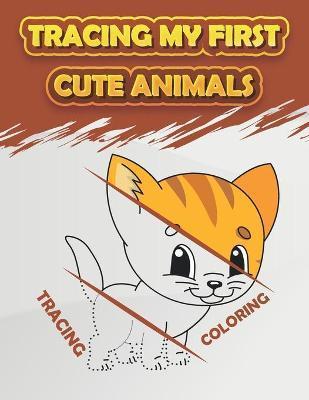 Tracing My First Cute Animals: Fun Kids Animals Tracing Book, (Kids Coloring Activity Book) - Trace Color