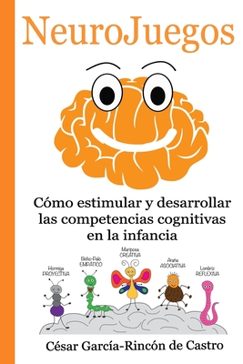 NeuroJuegos: Cómo estimular y desarrollar las competencias cognitivas en la infancia - César García-rincón De Castro