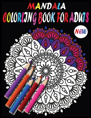 New Mandala Adult Coloring Books: New and Unique Mandala Coloring Books with 100 Pages - Kids Choice