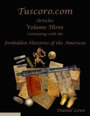 The Forbidden Histories of the Americas Volume Three: Articles from Tuscoro.com - Daniel Lowe