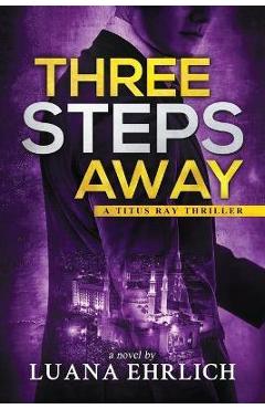 Poza produsului Three Steps Away: A Titus Ray Thriller - Luana Ehrlich