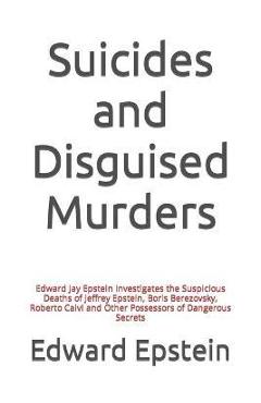 Coperta cărții 'Suicides and Disguised Murders: Edward Jay Epstein Investigates the Suspicious Deaths of Jeffrey Epstein, Boris'