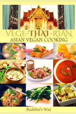 Vege -Thai - Rian Asian Vegan Cooking: Bundle Includes Vietnam Vegan - Thai Restaurant Recipes - Chinese Healthy Cooking - Filipino Vegan Feast / Reci - Buddha's Way