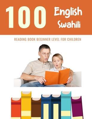 100 English - Swahili Reading Book Beginner Level for Children: Practice Reading Skills for child toddlers preschool kindergarten and kids - Bob Reading