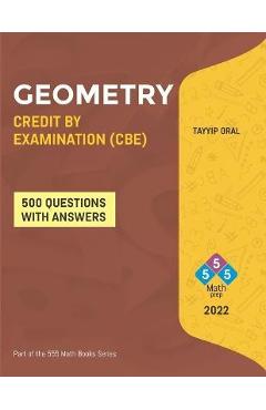 Coperta cărții 'Geometry Credit by Examination (Cbe): GEOMETRY CREDIT BY EXAM (CBE) FOR ( 8-9-10 Grade) - Tayyip Oral'