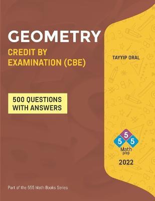 Coperta cărții 'Geometry Credit by Examination (Cbe): GEOMETRY CREDIT BY EXAM (CBE) FOR ( 8-9-10 Grade) - Tayyip Oral'