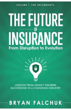 Coperta cărții 'The Future of Insurance: From Disruption to Evolution: Volume I. The Incumbents - Caribou Honig'