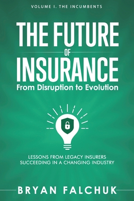 Coperta cărții 'The Future of Insurance: From Disruption to Evolution: Volume I. The Incumbents - Caribou Honig'