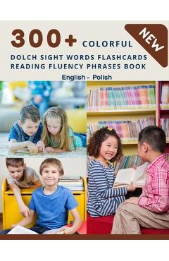 Poza produsului 300+ Colorful Dolch Sight Words Flashcards Reading Fluency Phrases Book English - Polish: Complete list vocabulary children need to know and read firs - Homeschool Language Center