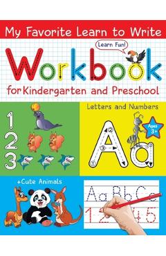 Coperta cărții 'My Favorite Learn to Write Workbook for Kindergarten and Preschool: Learn to Trace Letters and Numbers for Kids Ages'