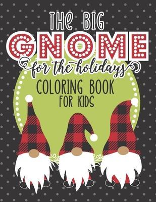 The Big Gnome For The Holidays Coloring Book For Kids: The Perfect Festive Christmas Activity For Hours of Fun This Holiday! Includes Over 50 Pages Of - Julie Reddy
