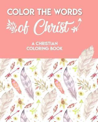 Color The Words Of Christ (A Christian Coloring Book): Bible Scripture Coloring Book - Dominique Kritikos