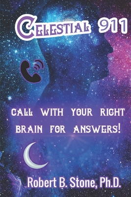 Celestial 911: Call with Your Right Brain for Answers! - Robert B. Stone