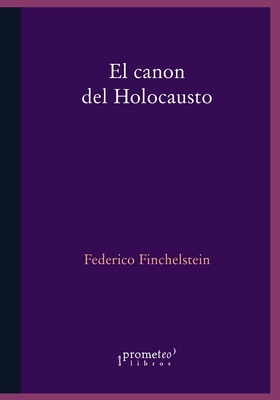 Coperta cărții 'El canon del holocausto: Memorias del terror - Federico Finchelstein'